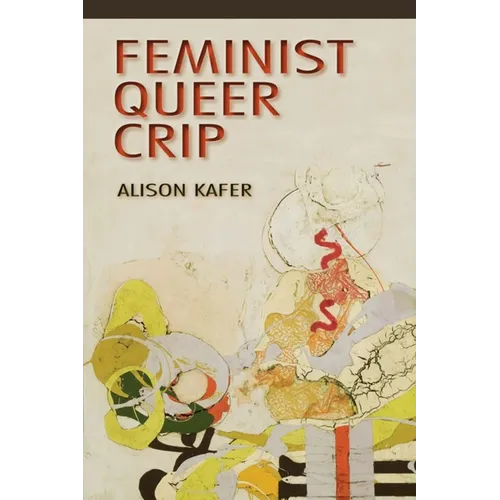 Feminist, Queer, Crip - Hardcover