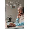 Muslimah Mumpreneur: Strategies for Muslim Women to Successfully Thrive in Business and Motherhood - Paperback