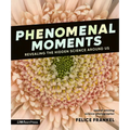 Phenomenal Moments: Revealing the Hidden Science Around Us - Hardcover
