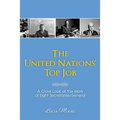 The United Nations' Top Job: A Close Look at the Work of Eight Secretaries General - Paperback
