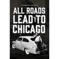 All Roads Lead To Chicago - Paperback