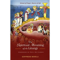 The Spiritual Meaning of the Liturgy: School of Prayer, Source of Life - Paperback