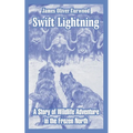 Swift Lightning: A Story of Wildlife Adventure in the Frozen North - Paperback