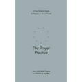 The Prayer Practice: A Four-Session Guide to Praying as Jesus Prayed - Paperback