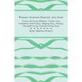 Woman's Institute Domestic Arts Series - Textiles And Sewing Materials - Textiles, Laces Embroideries And Findings, Shopping Hints, Mending, Household - Paperback