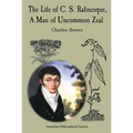 The Life of C. S. Rafinesque, a Man of Uncommon Zeal: Lightning Rod Press, Vol. 7 - Hardcover