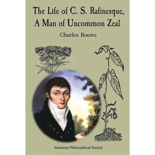 The Life of C. S. Rafinesque, a Man of Uncommon Zeal: Lightning Rod Press, Vol. 7 - Hardcover