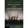 The Foundation of the Unconscious: Schelling, Freud and the Birth of the Modern Psyche - Paperback
