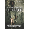 El estilo de vida del guerrero: Un estilo de vida acorde con tu metabolismo - Paperback
