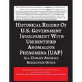 Report on the Historical Record of U.S. Government Involvement with Unidentified Anomalous Phenomena (UAP) - Paperback