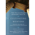Cultivating Mentors: Sharing Wisdom in Christian Higher Education - Hardcover