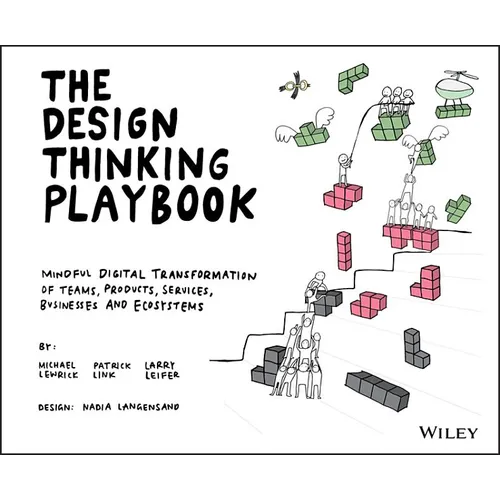 The Design Thinking Playbook: Mindful Digital Transformation of Teams, Products, Services, Businesses and Ecosystems - Paperback