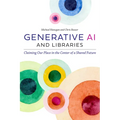 Generative AI and Libraries: Claiming Our Place in the Center of a Shared Future - Paperback