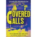 Covered Calls: How to Generate High Yields Using an Options Trading Strategy - Paperback