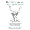 Understanding Emotional Victory 101: A Starting Place for Developing a Biblical Foundation for Emotional Intelligence - Paperback