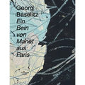 Georg Baselitz: Ein Bein Von Manet Aus Paris - Hardcover
