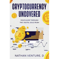 Cryptocurrency Uncovered: Your Guide Through the Digital Gold Rush - Paperback