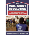 The The Wal-Mart Revolution: How Big-Box Stores Benefit Consumers, Workers, and the Economy - Paperback