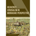 Heavenly Jerusalem in Midrashic Perspective - Paperback
