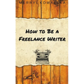 How to Be a Freelance Writer - Paperback