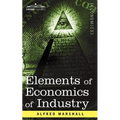 Elements of Economics of Industry: Being the First Volume of Elements of Economics - Paperback