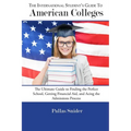 The International Student's Guide to American Colleges: The Ultimate Guide to Finding the Perfect School, Getting Financial Aid, and Acing the Admissi - Paperback