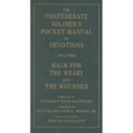 The Confederate Soldier's Pocket Manual of Devotions: Including Balm for the Weary and the Wounded - Paperback