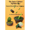 The Spice Cabinet Apothecary: Natural Health at Your Fingertips - Paperback