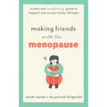 Making Friends with the Menopause: A clear and comforting guide to support you as your body changes - Paperback