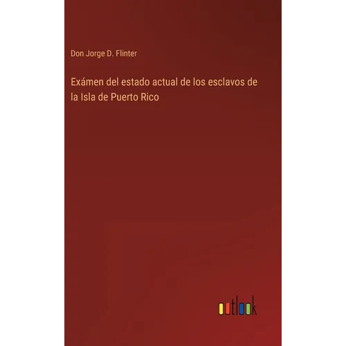 Exámen del estado actual de los esclavos de la Isla de Puerto Rico - Hardcover