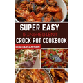 Super easy 5 Ingredient crock pot cookbook: Simple, delicious and nutritious recipes for busy People - Paperback