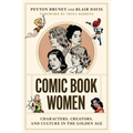 Comic Book Women: Characters, Creators, and Culture in the Golden Age - Paperback