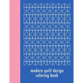 Modern Quilt Design Coloring Book: 50 Unique Geometric Patterns Waiting for You to Add Your Creative Expression - Paperback