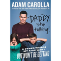 Daddy, Stop Talking!: And Other Things My Kids Want But Won't Be Getting - Paperback