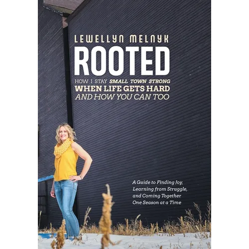 Rooted: How I Stay Small Town Strong When Life Gets Hard and How You Can Too: A Guide to Finding Joy, Learning from Struggle, - Hardcover