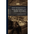 Shop Management. With an Introd. by Henry R. Towne - Hardcover