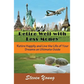 Retire Well with Less Money: Retire Happily and Live the Life of Your Dreams: An Ultimate Guide - Paperback