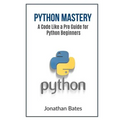 Python Mastery: A Code Like a Pro Guide for Python Beginners - Paperback