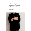 Self Publishing Your Poetry Book: A Handbook for Emerging Poets - Paperback