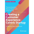 Creating a Customer Experience-Centric Startup: A Step-By-Step Framework - Paperback