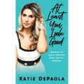At Least You Look Good: Learning To Glow Through What You Go Through - Paperback