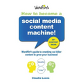 How To Become a Social Media Content Machine: Wordflirt's Guide to Cranking Out Killer Content to Grow Your Business! - Paperback
