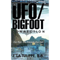 The UFO/Bigfoot Connection: Our Past, Our Present, Our Hell - Hardcover