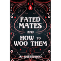 Fated Mates and How to Woo Them - Paperback