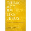 The Think, Act, Be Like Jesus: Becoming a New Person in Christ - Paperback
