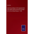Fourth Annual Report of the Superintendent of the Public School of the City of Chicago, for the Year Ending February 1, 1858 - Hardcover