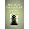 Trials of the Visionary Mind: Spiritual Emergency and the Renewal Process - Paperback