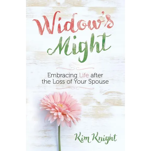 Widow's Might: Embracing Life After the Loss of Your Spouse - Paperback