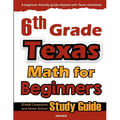 6th Grade Texas Math for Beginners: STAAR Classroom and Home School Study Guide - Paperback