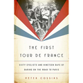 First Tour de France: Sixty Cyclists and Nineteen Days of Daring on the Road to Paris - Hardcover